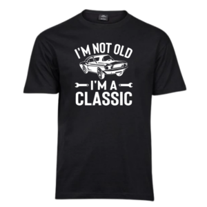 I´M NOT OLD, I´M A CLASSIC T-Paita